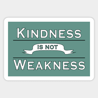 Kindness is not Weakness Magnet